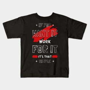 IF YOU WANT IT WORK FOR IT Kids T-Shirt